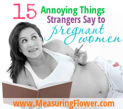 15 Annoying Things Strangers Say to Pregnant Women